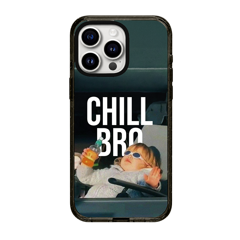 CHILL BRO