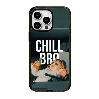 CHILL BRO