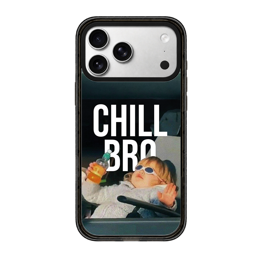 CHILL BRO